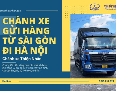 CHÀNH XE GỬI HÀNG TỪ SÀI GÒN ĐI HÀ NỘI GIÁ RẺ – CHÀNH XE THIỆN NHÂN