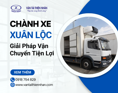 Chành Xe Xuân Lộc, Đồng Nai: Giải Pháp Vận Chuyển Tiện Lợi