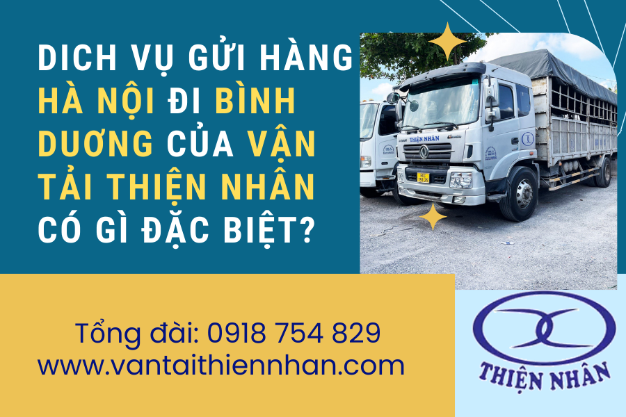 DICH VỤ GỬI HÀNG HÀ NỘI ĐI BÌNH DUƠNG CỦA VẬN TẢI THIỆN NHÂN CÓ GÌ ĐẶC BIỆT?
